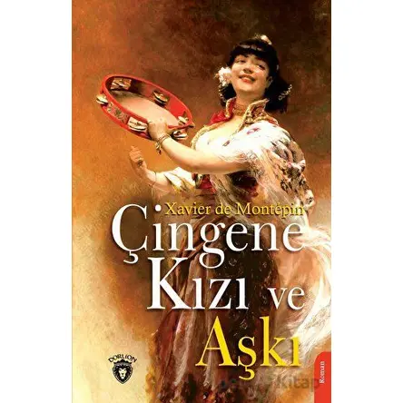 Çingene Kızı ve Aşkı - Xavier De Montepin - Dorlion Yayınları