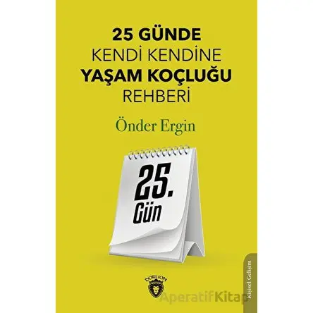 25. Gün - 25 Günde Kendi Kendine Yaşam Koçluğu Rehberliği - Önder Ergin - Dorlion Yayınları