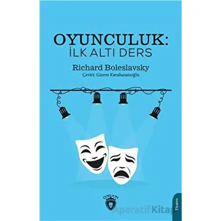 Oyunculuk: İlk Altı Ders - Richard Boleslavsky - Dorlion Yayınları