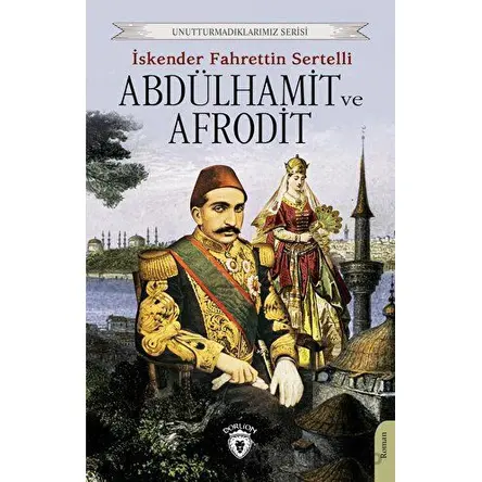 Abdülhamit ve Afrodit - İskender Fahrettin Sertelli - Dorlion Yayınları