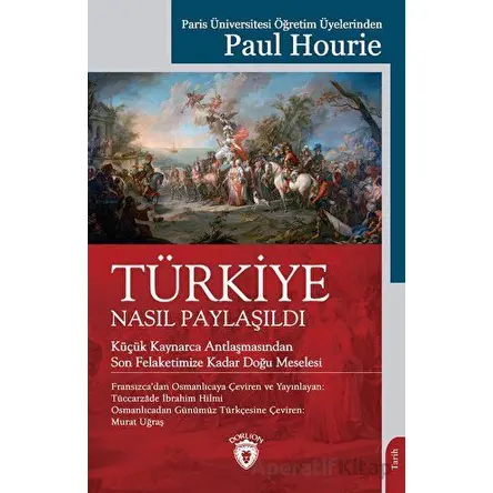 Türkiye Nasıl Paylaşıldı - Paul Hourie - Dorlion Yayınları
