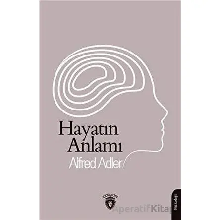 Hayatın Anlamı - Alfred Adler - Dorlion Yayınları