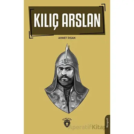 Kılıç Arslan - Ahmet İhsan - Dorlion Yayınları