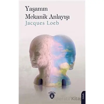 Yaşamın Mekanik Anlayışı - Jacques Loeb - Dorlion Yayınları
