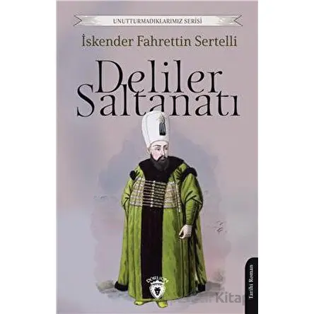 Deliler Saltanatı - İskender Fahrettin Sertelli - Dorlion Yayınları