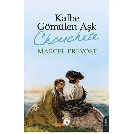 Kalbe Gömülen Aşk (Chonchete) - Marcel Prevost - Dorlion Yayınları