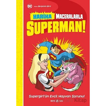 Harika Maceralarla Superman - Supergirlün Evcil Hayvan Sorunu - Benjamin Bird - Beta Kids