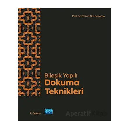 Bileşik Yapılı Dokuma Teknikleri - Fatma Nur Başaran - Nobel Akademik Yayıncılık