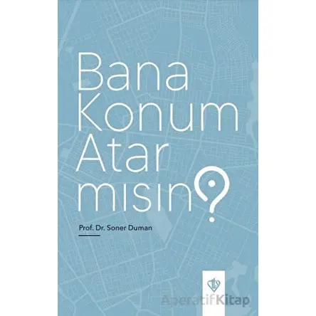 Bana Konum Atar Mısın? - Soner Duman - Türkiye Diyanet Vakfı Yayınları