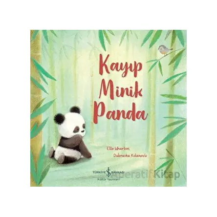 Kayıp Minik Panda - Ellie Wharton - İş Bankası Kültür Yayınları