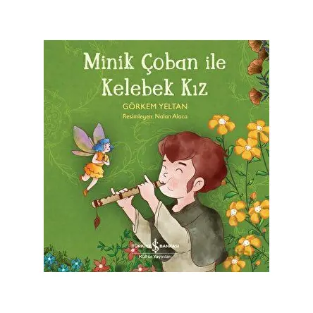 Minik Çoban ile Kelebek Kız - Görkem Yeltan - İş Bankası Kültür Yayınları
