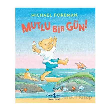 Mutlu Bir Gün! - Michael Foreman - İş Bankası Kültür Yayınları
