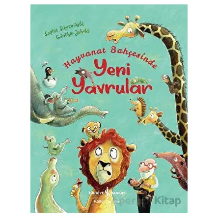 Hayvanat Bahçesinde Yeni Yavrular - Sophie Schoenwald - İş Bankası Kültür Yayınları