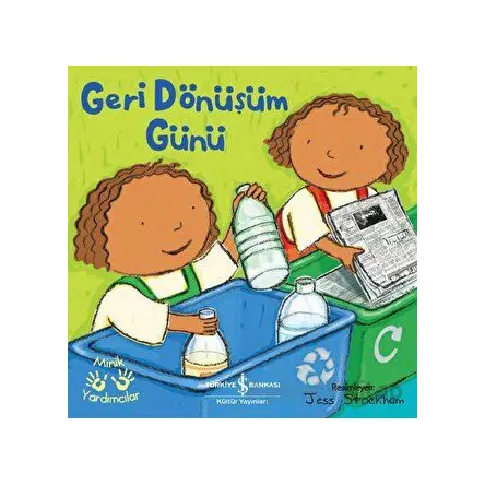 Geri Dönüşüm Günü - Minik Yardımcılar - Kolektif - İş Bankası Kültür Yayınları