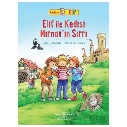 Arkadaşım Elif - Elif İle Kedisi Mırnav’ın Sırrı - Liane Schneider - İş Bankası Kültür Yayınları