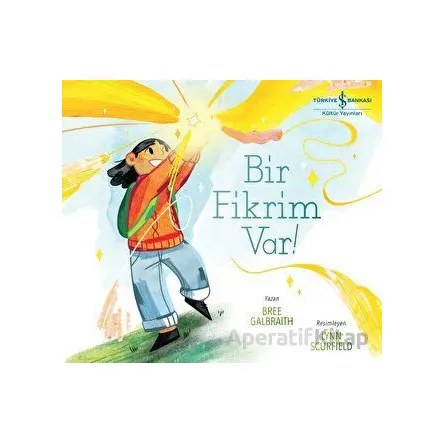 Bir Fikrim Var! - Bree Galbraith - İş Bankası Kültür Yayınları