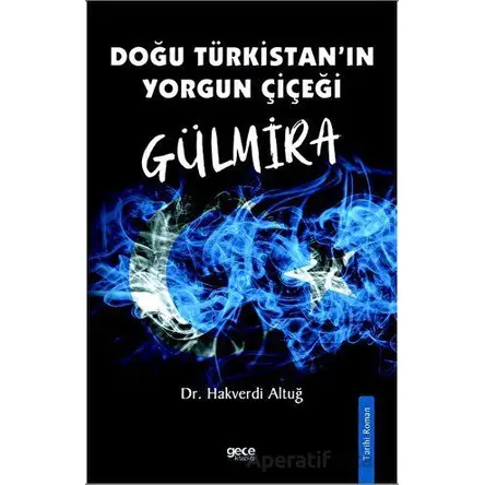 Doğu Türkistanın Yorgun Çiçeği Gülmira - Hakverdi Altuğ - Gece Kitaplığı