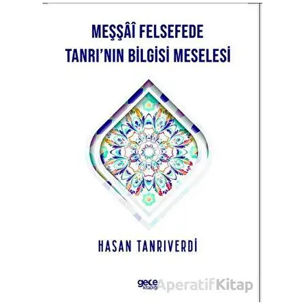 Meşşfü Felsefede Tanrının Bilgisi Meselesi - Hasan Tanrıverdi - Gece Kitaplığı