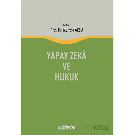 Yapay Zeka ve Hukuk - Mustafa Aksu - On İki Levha Yayınları