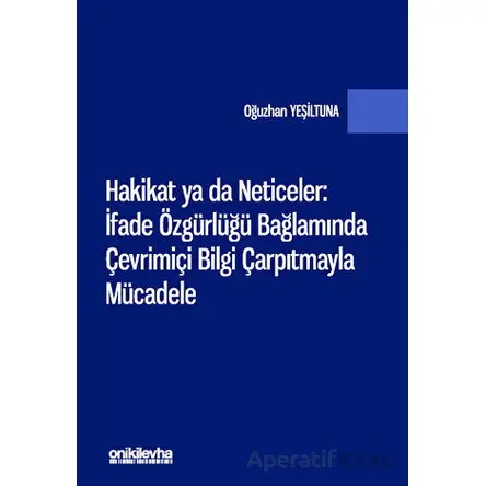 Hakikat ya da Neticeler: İfade Özgürlüğü Bağlamında Çevrimiçi Bilgi Çarpıtmayla Mücadele