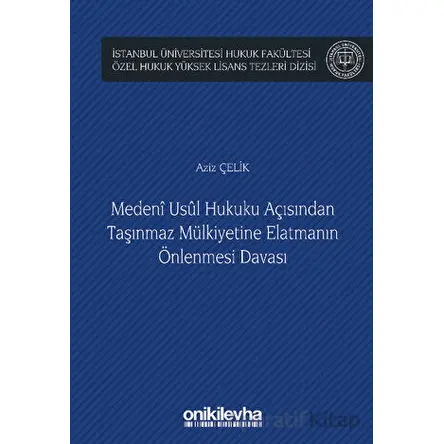 Medeni Usul Hukuku Açısından Taşınmaz Mülkiyetine Elatmanın Önlenmesi Davası
