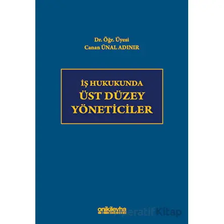İş Hukukunda Üst Düzey Yöneticiler - Canan Ünal Adınır - On İki Levha Yayınları