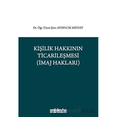 Kişilik Hakkının Ticarileşmesi (İmaj Hakkı) - Şirin Aydıncık Midyat - On İki Levha Yayınları