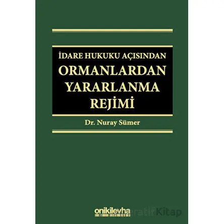 İdare Hukuku Açısından Ormanlardan Yararlanma Rejimi - Nuray Sümer - On İki Levha Yayınları