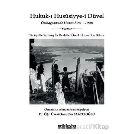 Hukuk-ı Hususiyye-i Düvel - Türkiyede Yazılmış İlk Devletler Özel Hukuku Ders Kitabı