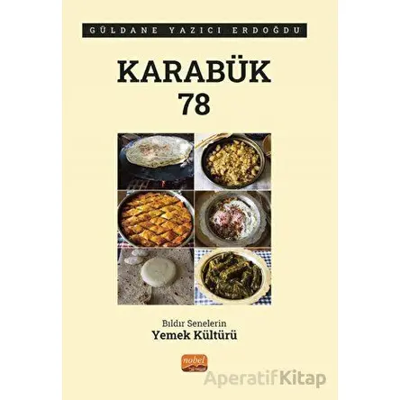 Karabük 78 - Bıldır Senelerin Yemek Kültürü - Güldane Yazıcı Erdoğdu - Nobel Bilimsel Eserler