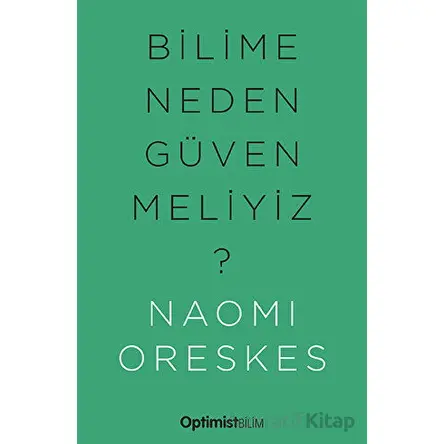 Bilime Neden Güvenmeliyiz? - Naomi Oreskes - Optimist Kitap