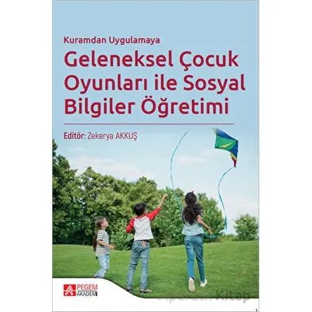 Kuramdan Uygulamaya Geleneksel Çocuk Oyunları ile Sosyal Bilgiler Öğretimi