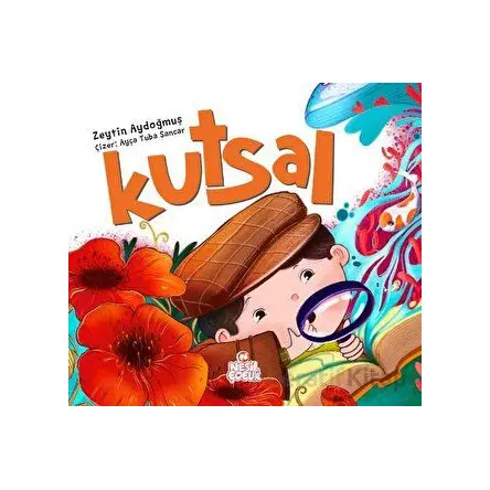 Kutsal - Zeytin Aydoğmuş - Nesil Çocuk Yayınları