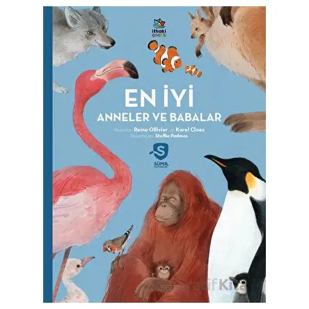 Süper Hayvanlar Serisi - En İyi Anneler ve Babalar - Reina Ollivier - İthaki Çocuk Yayınları
