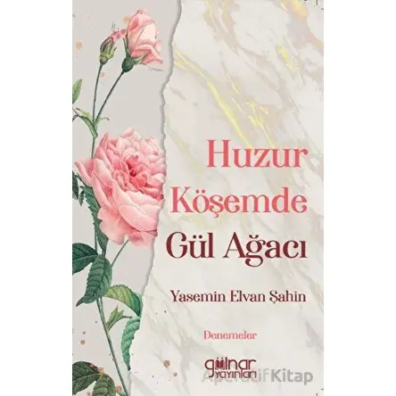 Huzur Köşemde Gül Ağacı - Yasemin Elvan Şahin - Gülnar Yayınları