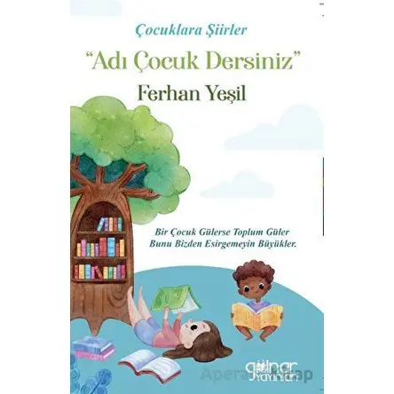 Çocuklara Şiirler “Adı Çocuk Dersiniz” - Ferhan Yeşil - Gülnar Yayınları