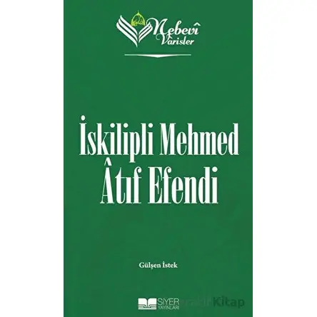 İskilipli Mehmed Atıf Efendi - Nebevi Varisler 84 - Gülşen İstek - Siyer Yayınları