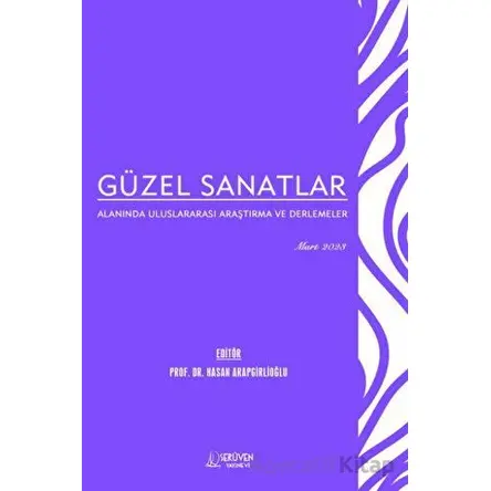 Güzel Sanatlar Alanında Uluslararası Araştırma ve Derlemeler - Mart 2023