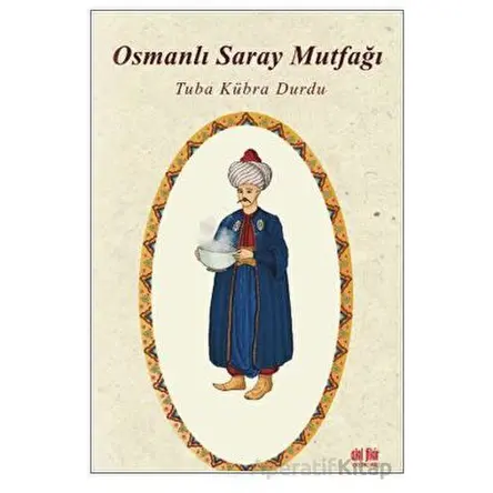 Osmanlı Saray Mutfağı - Tuba Kübra Durdu - Akıl Fikir Yayınları