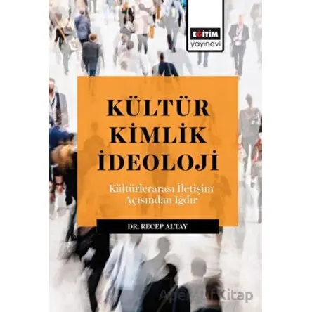 Kültür Kimlik İdeoloji - Kültürlerarası İletışım Açısından Iğdır