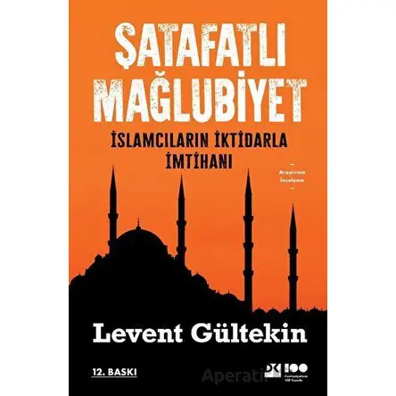 Şatafatlı Mağlubiyet - İslamcıların İktidarla İmtihanı - Levent Gültekin - Doğan Kitap