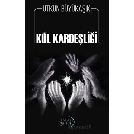 Kül Kardeşliği - Utkun Büyükaşık - Liman Yayınevi