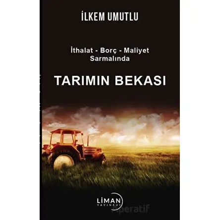 İthalat - Borç - Maliyet Sarmalında Tarımın Bekası - İlkem Umutlu - Liman Yayınevi