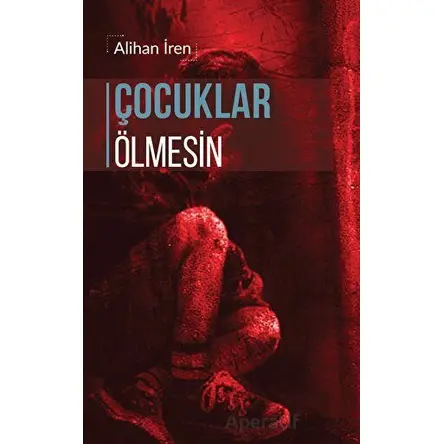 Çocuklar Ölmesin - Alihan İren - Liman Yayınevi