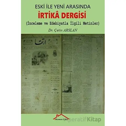 Eski İle Yeni Arasında İrtika Dergisi - Çetin Arslan - Kırmızı Çatı Yayınları