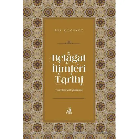 Belagat İlimleri Tarihi - İsa Güceyüz - Fecr Yayınları