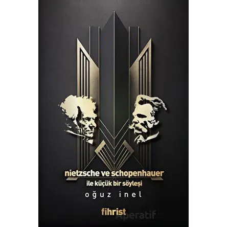 Nietzsche ve Schopenhauer ile Küçük bir Söyleşi - Oğuz İnel - Fihrist Kitap