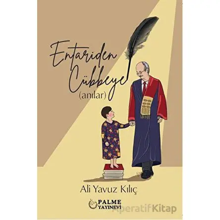 Entariden Cübbeye Anılar - Ali Yavuz Kılıç - Palme Yayıncılık