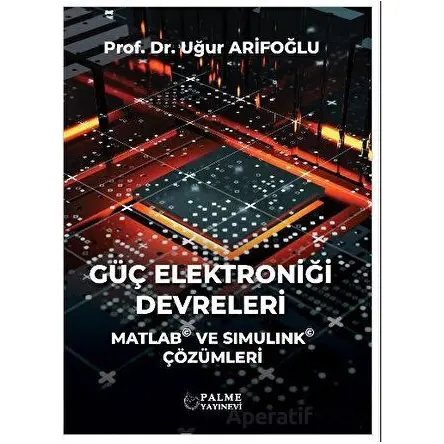 Güç Elektroniği Devreleri - Uğur Arifoğlu - Palme Yayıncılık