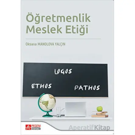Öğretmenlik Meslek Etiği - Oksana Manolova Yalçın - Pegem Akademi Yayıncılık
